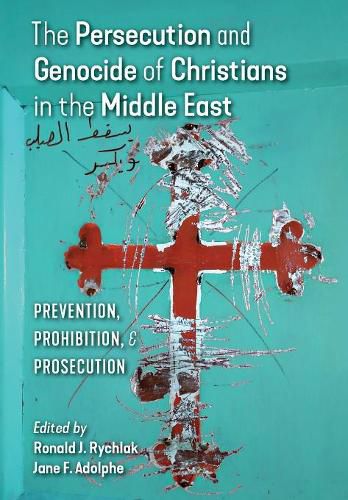 Cover image for The Persecution and Genocide of Christians in the Middle East: Prevention, Prohibition, & Prosecution