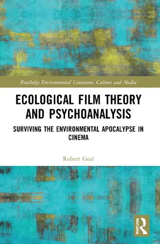 Cover image for Ecological Film Theory and Psychoanalysis: Surviving the Environmental Apocalypse in Cinema