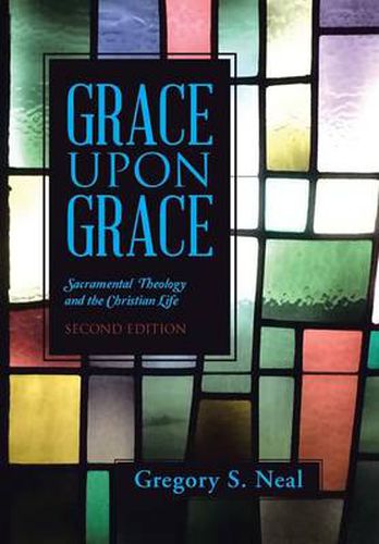 Cover image for Grace Upon Grace: Sacramental Theology and the Christian Life