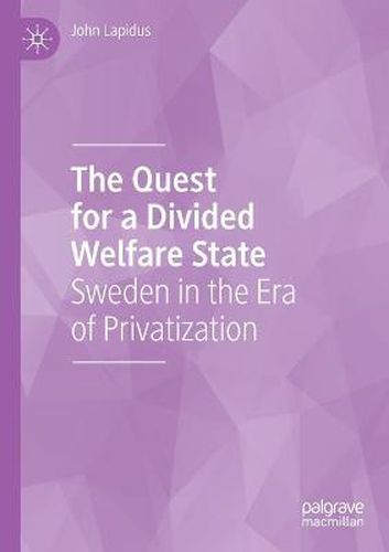 Cover image for The Quest for a Divided Welfare State: Sweden in the Era of Privatization