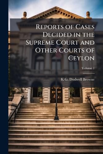 Cover image for Reports of Cases Decided in the Supreme Court and Other Courts of Ceylon