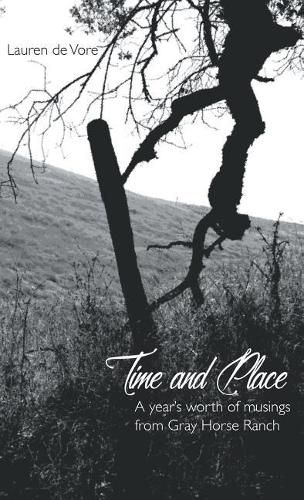 Cover image for Time and Place: A Year's Worth of Musings from Gray Horse Ranch