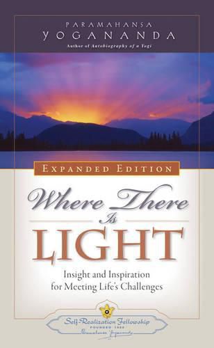 Where There is Light - Expanded Edition: Insight and Inspiration for Meeting Life's Challenges