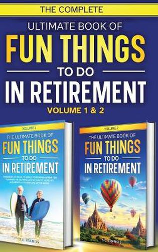 The Complete Ultimate Book of Fun Things to Do in Retirement