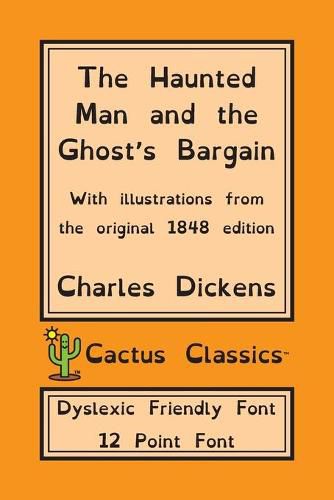 Cover image for The Haunted Man and the Ghost's Bargain (Cactus Classics Dyslexic Friendly Font): 12 Point Font; Dyslexia Edition; OpenDyslexic; Illustrated