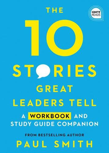 Cover image for 10 Stories Great Leaders Tell: A Workbook and Study Guide Companion