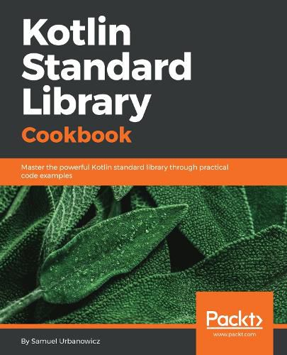 Cover image for Kotlin Standard Library Cookbook: Master the powerful Kotlin standard library through practical code examples