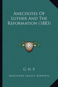 Cover image for Anecdotes of Luther and the Reformation (1883)