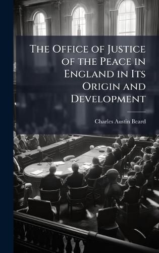 Cover image for The Office of Justice of the Peace in England in Its Origin and Development