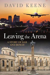 Cover image for Leaving the Arena: A Story of Bar and Bench