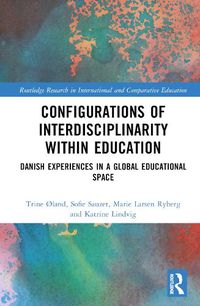 Cover image for Configurations of Interdisciplinarity Within Education: Danish Experiences in a Global Educational Space