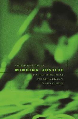 Cover image for Minding Justice: Laws That Deprive People with Mental Disability of Life and Liberty