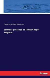 Cover image for Sermons preached at Trinity Chapel Brighton