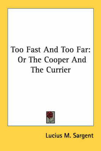 Cover image for Too Fast and Too Far: Or the Cooper and the Currier