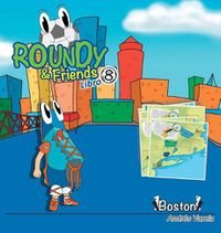 Cover image for Roundy and Friends - Boston: Soccertowns Libro 8 en Espanol