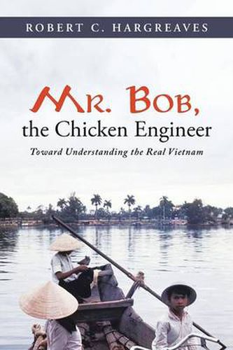 Cover image for Mr. Bob, the Chicken Engineer: Toward Understanding the Real Vietnam