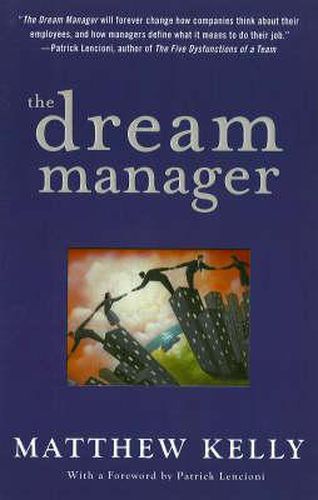 Cover image for The Dream Manager: Achieve Results Beyond Your Dreams by Helping Your Employees Fulfill Theirs