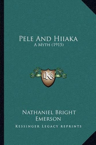 Cover image for Pele and Hiiaka: A Myth (1915)