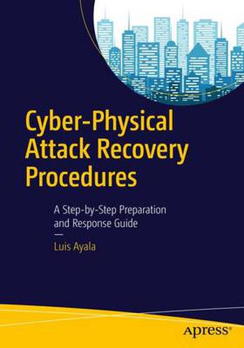 Cover image for Cyber-Physical Attack Recovery Procedures: A Step-by-Step Preparation and Response Guide