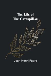 Cover image for The Life of the Caterpillar