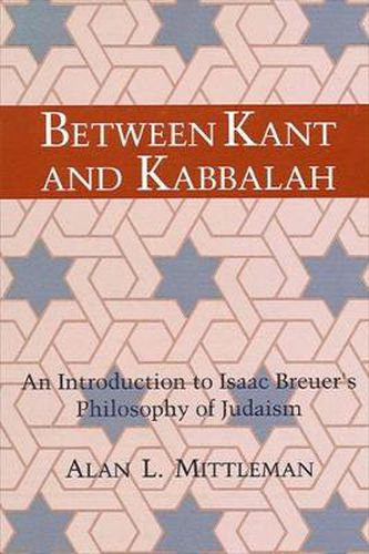 Cover image for Between Kant and Kabbalah: An Introduction to Isaac Breuer's Philosophy of Judaism