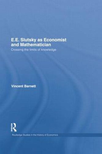 Cover image for E.E. Slutsky as Economist and Mathematician: Crossing the Limits of Knowledge