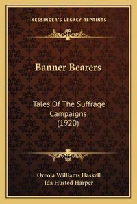 Cover image for Banner Bearers: Tales of the Suffrage Campaigns (1920)