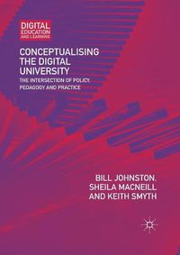 Cover image for Conceptualising the Digital University: The Intersection of Policy, Pedagogy and Practice