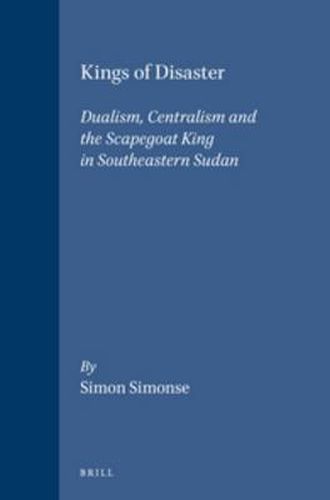 Cover image for Kings of Disaster: Dualism, Centralism and the Scapegoat King in Southeastern Sudan