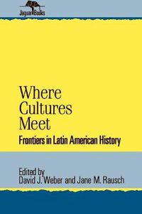 Cover image for Where Cultures Meet: Frontiers in Latin American History