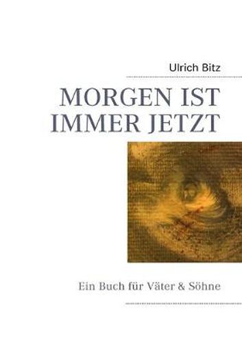 Cover image for Morgen Ist Immer Jetzt: Ein Buch fur Vater & Soehne