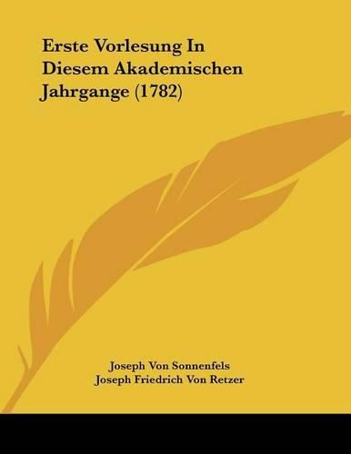 Cover image for Erste Vorlesung in Diesem Akademischen Jahrgange (1782)