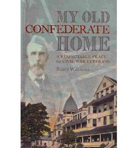 Cover image for My Old Confederate Home: A Respectable Place for Civil War Veterans