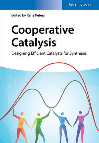 Cooperative Catalysis - Designing Efficient Catalysts for Synthesis