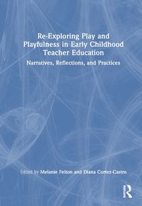 Cover image for Re-Exploring Play and Playfulness in Early Childhood Teacher Education