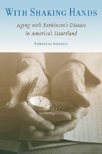 Cover image for With Shaking Hands: Aging with Parkinson's Disease in America's Heartland