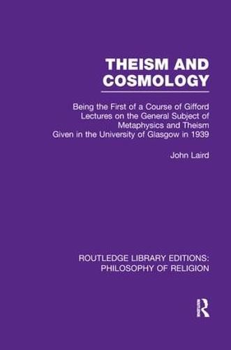 Cover image for Theism and Cosmology: Being the First Series of a Course of Gifford Lectures on the General Subject of Metaphysics and Theism Given in the University of Glasgow in 1939