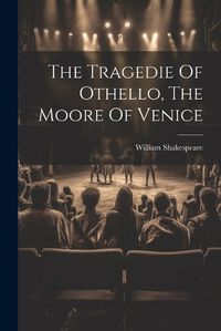 Cover image for The Tragedie Of Othello, The Moore Of Venice