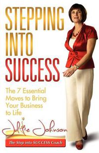 Cover image for Stepping Into Success - The 7 Essential Moves to Bring Your Business to Life