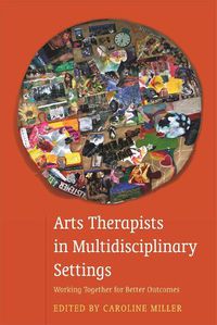 Cover image for Arts Therapists in Multidisciplinary Settings: Working Together for Better Outcomes