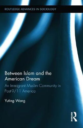 Cover image for Between Islam and the American Dream: An Immigrant Muslim Community in Post-9/11 America