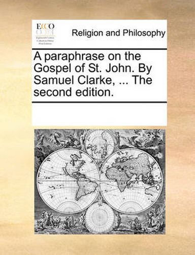 Cover image for A Paraphrase on the Gospel of St. John. by Samuel Clarke, ... the Second Edition.