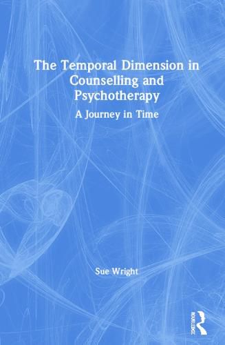 Cover image for The Temporal Dimension in Counselling and Psychotherapy: A Journey in Time