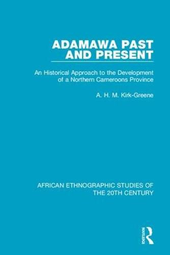 Cover image for Adamawa Past and Present: An Historical Approach to the Development of a Northern Cameroons Province