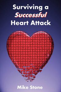 Cover image for Surviving A Successful Heart Attack