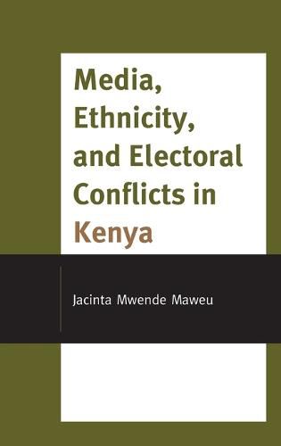 Cover image for Media, Ethnicity, and Electoral Conflicts in Kenya