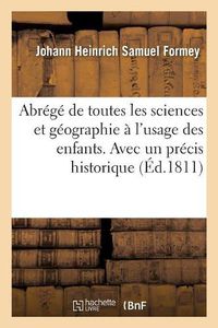 Cover image for Abrege de Toutes Les Sciences Et Geographie A l'Usage Des Enfans. Avec Un Precis Historique