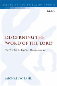 Cover image for Discerning the  Word of the Lord: The Word of the Lord  in 1 Thessalonians 4:1