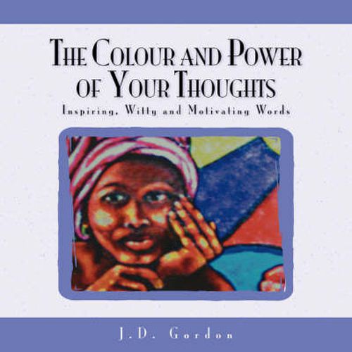 Cover image for The Colour and Power of Your Thoughts: Inspiring, Witty and Motivating Words