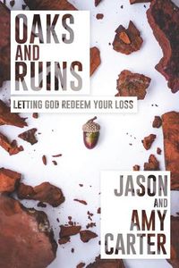Cover image for Oaks and Ruins: Letting God Redeem Your Loss